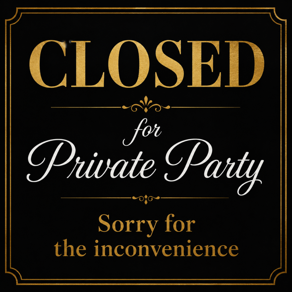 Black sign with a gold border reading 'CLOSED for Private Party' with 'Sorry for the inconvenience' message, decorative gold typography.